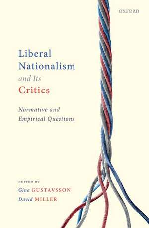 Liberal Nationalism and Its Critics: Normative and Empirical Questions de Gina Gustavsson