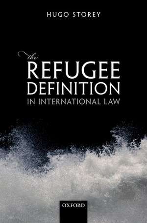 The Refugee Definition in International Law de Hugo Storey