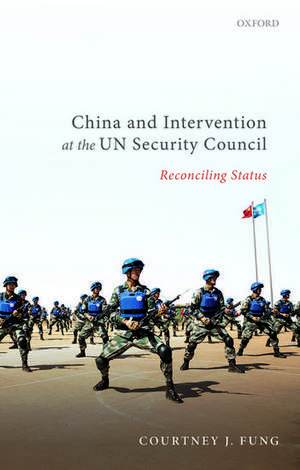 China and Intervention at the UN Security Council: Reconciling Status de Courtney J. Fung