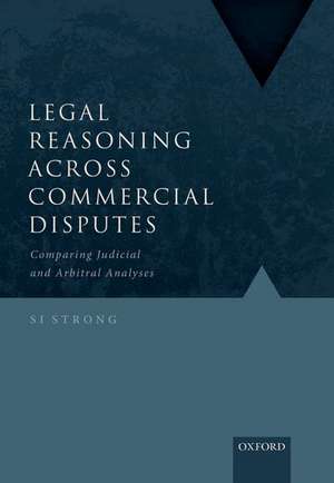 Legal Reasoning Across Commercial Disputes: Comparing Judicial and Arbitral Analyses de S.I. Strong