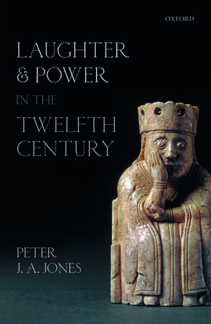 Laughter and Power in the Twelfth Century de Peter J. A. Jones