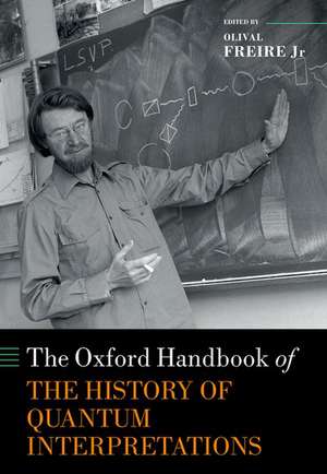 The Oxford Handbook of the History of Quantum Interpretations de Olival Freire Jr