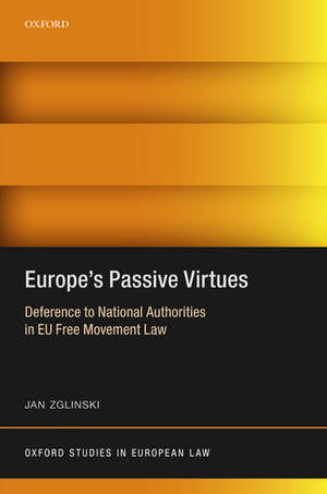 Europe's Passive Virtues: Deference to National Authorities in EU Free Movement Law de Jan Zglinski