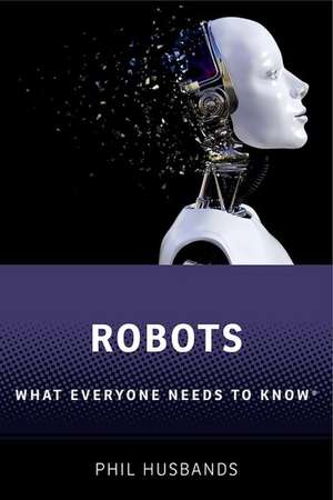 Robots: What Everyone Needs to Know® de Phil Husbands