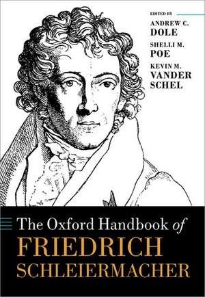 The Oxford Handbook of Friedrich Schleiermacher de Andrew C. Dole