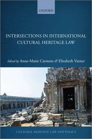 Intersections in International Cultural Heritage Law de Anne-Marie Carstens