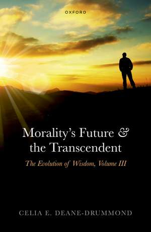 Morality's Future and the Transcendent: The Evolution of Wisdom, Volume III de Celia E. Deane-Drummond