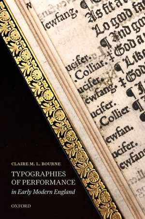 Typographies of Performance in Early Modern England de Claire M. L. Bourne