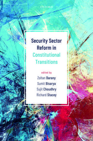 Security Sector Reform in Constitutional Transitions de Zoltan Barany