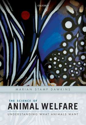 The Science of Animal Welfare: Understanding What Animals Want de Marian Stamp Dawkins