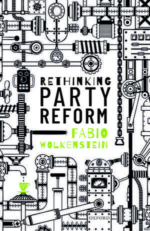 Rethinking Party Reform de Fabio Wolkenstein