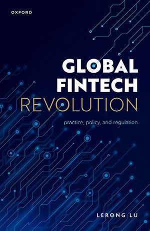 Global Fintech Revolution: Practice, Policy, and Regulation de Lerong Lu