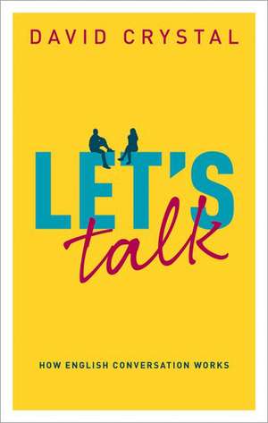 Let's Talk: How English Conversation Works de David Crystal