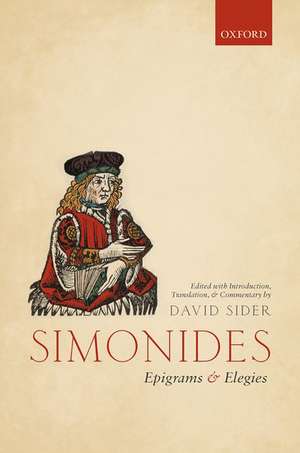 Simonides: Epigrams and Elegies: Edited with Introduction, Translation, and Commentary de David Sider