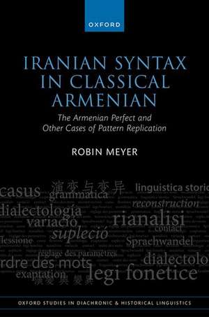 Iranian Syntax in Classical Armenian: The Armenian Perfect and Other Cases of Pattern Replication de Robin Meyer