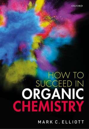 How to Succeed in Organic Chemistry de Mark C. Elliott