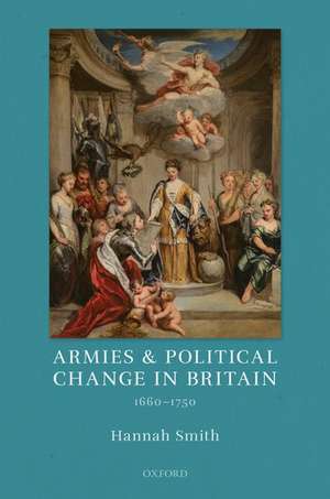 Armies and Political Change in Britain, 1660-1750 de Hannah Smith