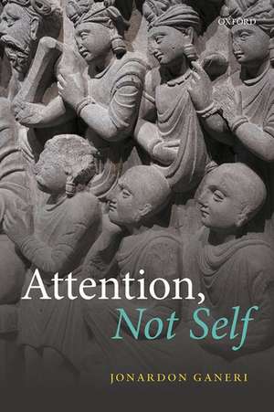 Attention, Not Self de Jonardon Ganeri