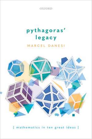 Pythagoras' Legacy: Mathematics in Ten Great Ideas de Marcel Danesi