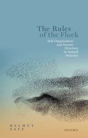 The Rules of the Flock: Self-Organization and Swarm Structure in Animal Societies de Helmut Satz