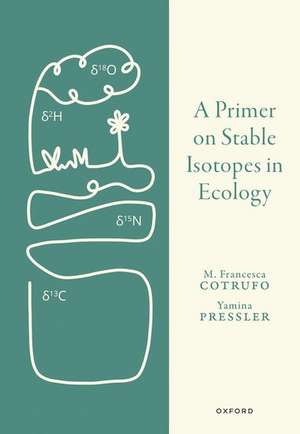 A Primer on Stable Isotopes in Ecology de Francesca Cotrufo