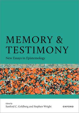 Memory and Testimony: New Essays in Epistemology de Sanford C. Goldberg