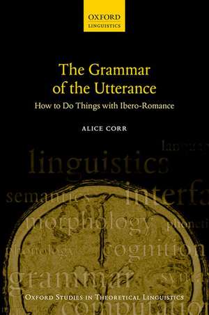 The Grammar of the Utterance: How to Do Things with Ibero-Romance de Alice Corr