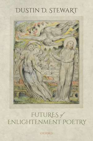 Futures of Enlightenment Poetry de Dustin D. Stewart