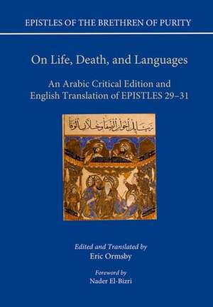 On Life, Death, and Languages: An Arabic Critical Edition and English Translation of Epistles 29-31 de Eric Ormsby