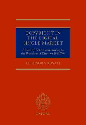 Copyright in the Digital Single Market: Article-by-Article Commentary to the Provisions of Directive 2019/790 de Eleonora Rosati