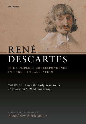 René Descartes: The Complete Correspondence in English Translation, Volume I: From the Early Years to the Discourse on Method, 1619-1638 de Roger Ariew