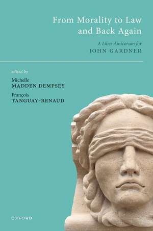 From Morality to Law and Back Again: A Liber Amicorum for John Gardner de Michelle Dempsey Madden