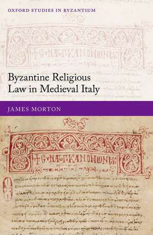 Byzantine Religious Law in Medieval Italy de James Morton