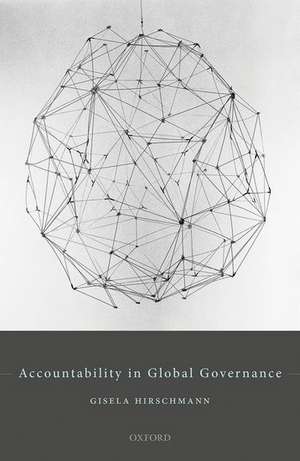 Accountability in Global Governance: Pluralist Accountability in Global Governance de Gisela Hirschmann