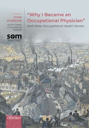 "Why I Became an Occupational Physician" and Other Occupational Health Stories de John Hobson