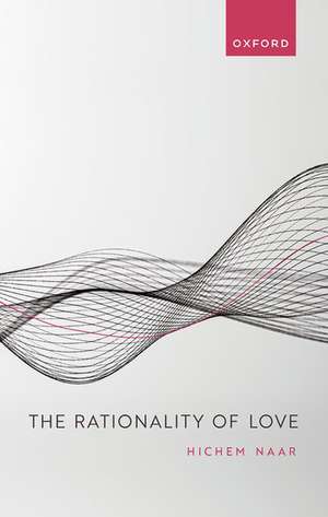 The Rationality of Love de Hichem Naar