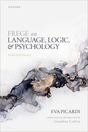 Frege on Language, Logic, and Psychology: Selected Essays de Eva Picardi