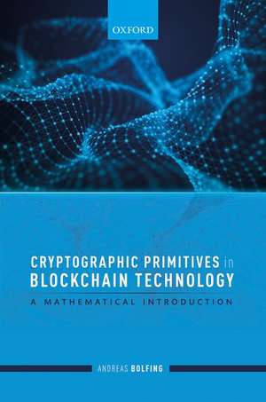 Cryptographic Primitives in Blockchain Technology: A mathematical introduction de Andreas Bolfing