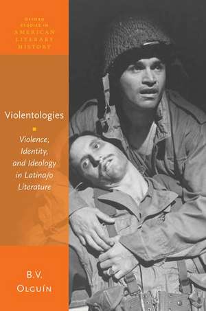 Violentologies: Violence, Identity, and Ideology in Latina/o Literature de B. V. Olguín