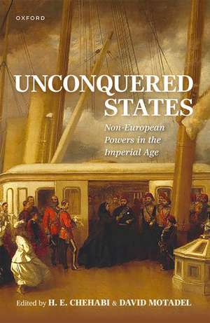 Unconquered States: Non-European Powers in the Imperial Age de H. E. Chehabi