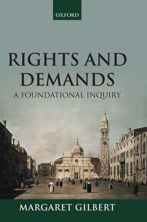 Rights and Demands: A Foundational Inquiry de Margaret Gilbert