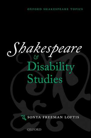 Shakespeare and Disability Studies de Sonya Freeman Loftis