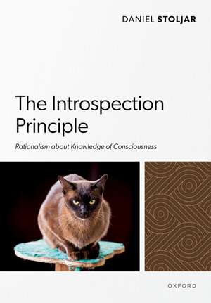 The Introspection Principle: Rationalism about Knowledge of Consciousness de Daniel Stoljar