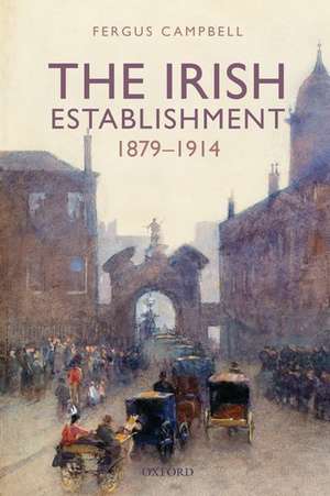 The Irish Establishment 1879-1914 de Fergus Campbell