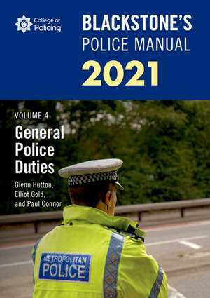 Blackstone's Police Manuals Volume 4: General Police Duties 2021 de Paul Connor