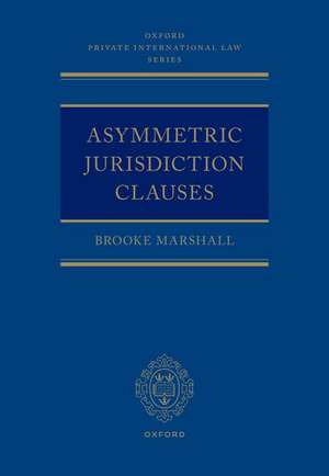 Asymmetric Jurisdiction Clauses de Brooke Marshall