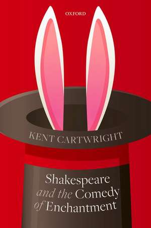 Shakespeare and the Comedy of Enchantment de Kent Cartwright