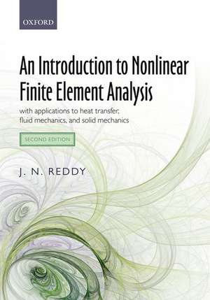 An Introduction to Nonlinear Finite Element Analysis Second Edition: with applications to heat transfer, fluid mechanics, and solid mechanics de J. N. Reddy
