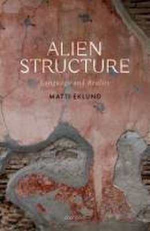 Alien Structure: Language and Reality de Matti Eklund