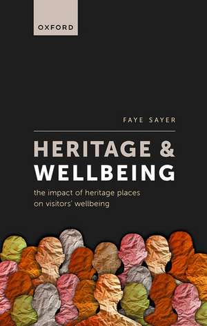 Heritage and Wellbeing: The Impact of Heritage Places on Visitors' Wellbeing de Faye Sayer